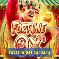 fatal midel caruaru